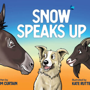 Front cover of Tom Curtain's children's book, Snow Speaks Up. The cover has the book title and a dog looking at a donkey with a goat smiling nearby.